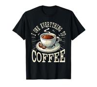 I Owe Everything to Coffee Caffeine Humor T-Shirt