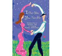 I Owe You, You Owe Me: Breaking Free of Emotional Debt and Creating Abundant Relationships