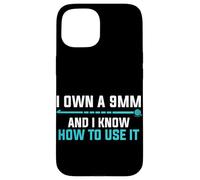 I Own A 9MM And Know How To Use It Case for iPhone 15