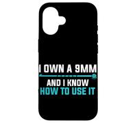 I Own A 9MM And Know How To Use It Case for iPhone 16