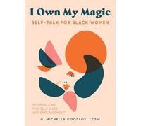 I Own My Magic: Self-Talk for Black Women: Affirmations for Self-Care and Empowerment