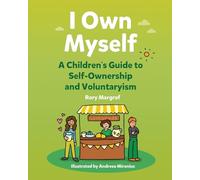 I Own Myself: A Children's Guide to Self-Ownership and Voluntaryism