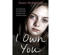 I Own You: An Abused Girl, a Terrified Wife, a Woman Who Wanted Revenge