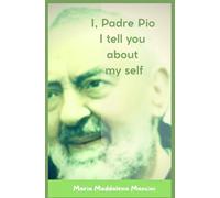 I, Padre Pio I tell you about my self