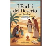 I padri del deserto per bambini: Storie ispiratrici di fede, preghiera e coraggio dei primi monaci cristiani
