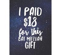 I Paid $18 For This Bat Mitzvah Gift: And It's A Lined Journal, Gag Gift For Jewish Girl's 13th Birthday For Exactly 18 Dollars