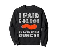 I Paid 40K To Lose Three Ounces Funny Appendectomy Surgery Sweatshirt