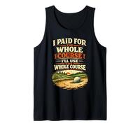 I Paid for the Whole Course. I'll Use the Whole Course. Sand Tank Top