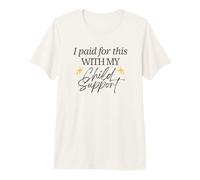 I Paid for This with My Child Support Funny Baby Mama Love Premium T-Shirt