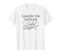 I Paid for This with My Child Support Funny Baby Mama Love T-Shirt