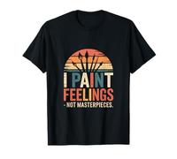 I Paint Feelings Not Masterpieces T-Shirt