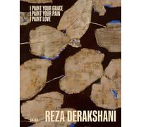 I Paint Your Grace, I Paint Your Pain, I Paint Love Reza Derakshani Selected Works From 10 Different Series