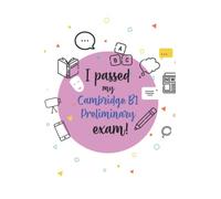 I passed my Cambridge B1 Preliminary!: A celebration notebook for a successful student of English