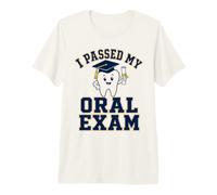 I Passed My Oral Exam Funny Dentist Premium T-Shirt