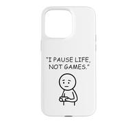 I Pause Life Not Games Video Gamer Humor Case for iPhone 15 Pro Max