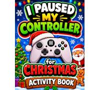 I Pause My Game for Christmas Activity Book: A Festive Christmas Activity Book Featuring Fun Holiday Puzzles, Mazes, Word Searches, Crosswords & Coloring Pages for Kids Ages 6-10