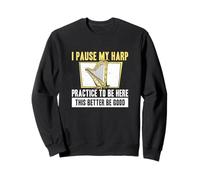 I Pause My Harp Practice To Be Here Cool Harp Player Harpist Sweatshirt
