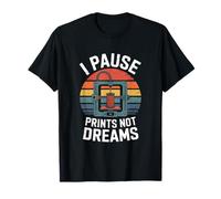 I Pause Prints Not Dreams 3D Printer Maker Retro T-Shirt