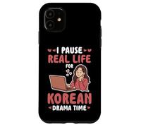 I PAUSE REAL LIFE FOR KOREAN DRAMA TIME Case for iPhone 11