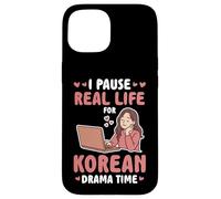 I PAUSE REAL LIFE FOR KOREAN DRAMA TIME Case for iPhone 15