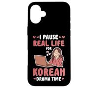 I PAUSE REAL LIFE FOR KOREAN DRAMA TIME Case for iPhone 16 Plus