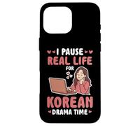 I PAUSE REAL LIFE FOR KOREAN DRAMA TIME Case for iPhone 16 Pro Max