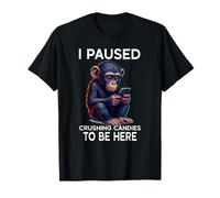 I Paused Crushing Candies Fun Online Gaming Cute Chimpanzee T-Shirt