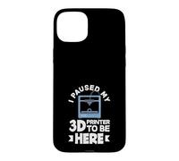 I Paused My 3D Printer To Be Here Funny 3D Printing Case for iPhone 15 Plus