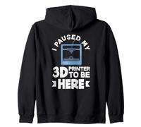 I Paused My 3D Printer To Be Here Funny 3D Printing Zip Hoodie