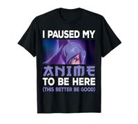 I Paused My Anime to Be Here Japan Kawaii Otaku Manga Lover T-Shirt