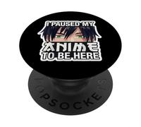 I Paused My Anime To Be Here Japanese Animation Art Fan Teen PopSockets Adhesive PopGrip