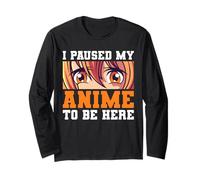 I Paused My Anime to Be Here Japanese Anime Long Sleeve T-Shirt