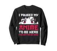 I Paused My Anime To Be Here Kawaii Japan Manga Otaku Sweatshirt