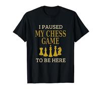I Paused My Chess Game To Be Here T-Shirt