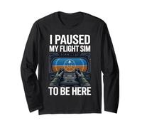 I Paused My Flight Sim to Be Here Long Sleeve T-Shirt