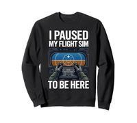 I Paused My Flight Sim To Be Here Sweatshirt