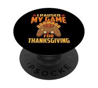 I Paused My Game For Thanksgiving Gamer Gaming Fall Holiday PopSockets Adhesive PopGrip