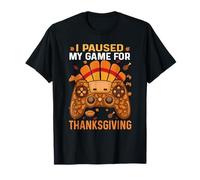 I Paused My Game for Thanksgiving - Gaming Gamer T-Shirt
