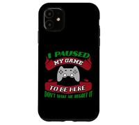 I Paused My Game To Be Here Don't Make Me Regret It Gamer Case for iPhone 11