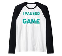 I Paused My Game to Be Here Fun Computer PS PC Online Gaming Raglan Baseball Tee