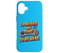 I Paused My Game To Be Here Funny Gamer Humor Case for iPhone 16 Plus