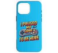I Paused My Game To Be Here Funny Gamer Humor Case for iPhone 16 Pro Max