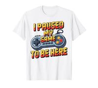 I Paused My Game to Be Here Funny Gamer Humor T-Shirt