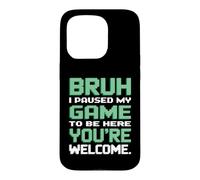 I Paused My Game To Be Here You're Welcome Funny Gamer Case for iPhone 15 Pro