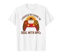 I Paused My Game to Deal with NPCs Gamer Thanksgiving T-Shirt