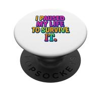 I Paused My Life to Survive It Mental Health Awareness Tee PopSockets Adhesive PopGrip