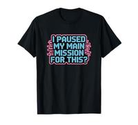 I Paused My Mission for This? Funny Gaming ADHD T-Shirt