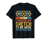 I Paused My Sketch To Be Here Animation Draw Sketch Animate T-Shirt