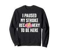 I Paused My Stroke Recovery To Be Here Stroke Survivor Sweatshirt