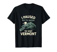 I Paused My TV Show to Visit Vermont Mountains T-Shirt